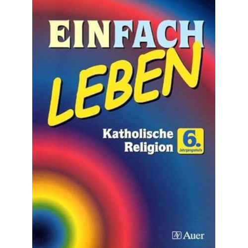 Wolfgang Riess Reinhard Schlereth - Einfach Leben. Katholische Religion für Hauptschulen in Bayern. Schülerband 6. Jahrgangsstufe