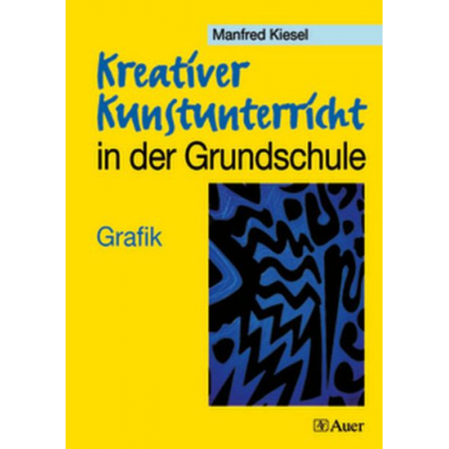 Manfred Kiesel - Kreativer Kunstunterricht in der Grundschule. Grafik