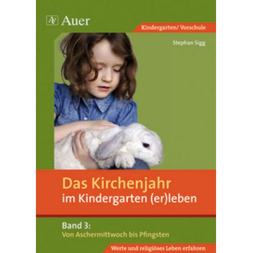 Stephan Sigg - Das Kirchenjahr im Kindergarten (er)leben 03. Von Aschermittwoch bis Pfingsten