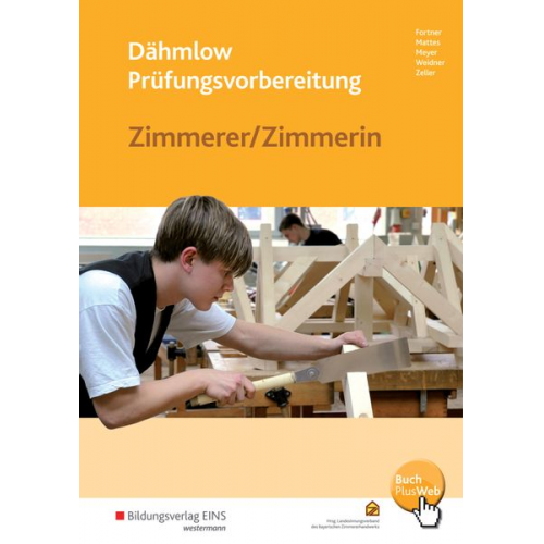 Kurt Fortner Wolfgang Mattes Uwe Meyer Anton Weidner Manfred Zeller - Dähmlow Prüfungsvorbereitung Zimmerer/Zimmerin