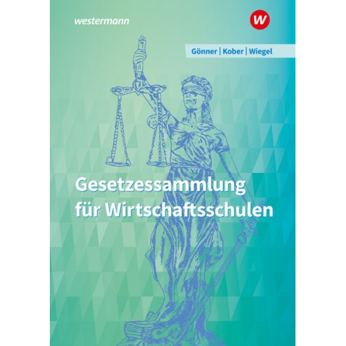 Kurt Gönner Robert Wiegel Martina Kober - Gesetzessammlung für Wirtschaftsschulen. Schulbuch