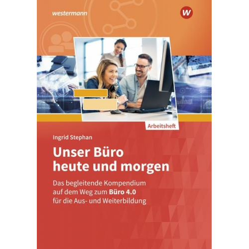 Ingrid Stephan - Unser Büro heute und morgen. Arbeitsheft