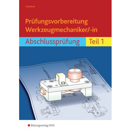 Peter Schierbock - Prüfungsvorbereitung Werkzeugmechaniker/-in. Abschlussprüfung Teil 1