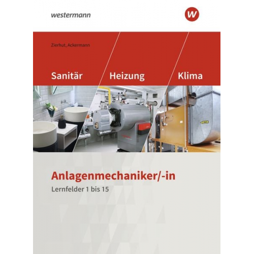 Herbert Zierhut Herbert Ackermann - Anlagenmechaniker/-in Sanitär-, Heizungs- und Klimatechnik. Schulbuch. Lernfelder 1-15