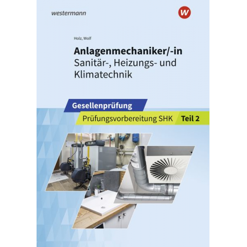 Thomas Wolf Thomas Holz - Anlagenmechaniker/-in Sanitär-, Heizungs- und Klimatechnik. Gesellenprüfung: Prüfungsvorbereitung Teil 2