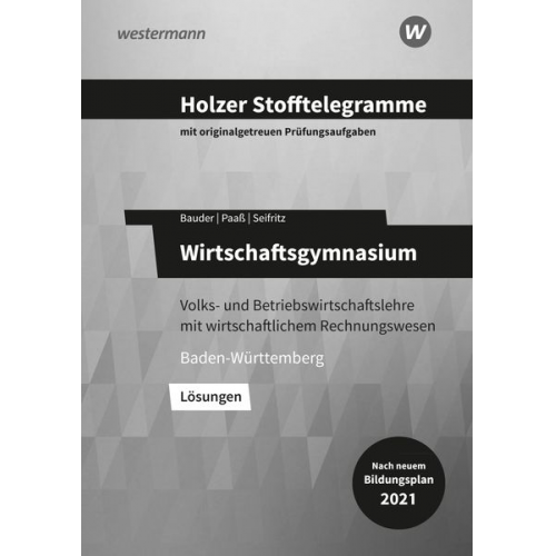 Christian Seifritz Thomas Paass Markus Bauder Volker Holzer - Holzer Stofftelegramme Baden-Württemberg - Wirtschaftsgymnasium. Lösungen