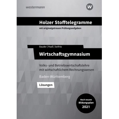 Christian Seifritz Thomas Paass Markus Bauder Volker Holzer - Holzer Stofftelegramme Baden-Württemberg - Wirtschaftsgymnasium. Lösungen