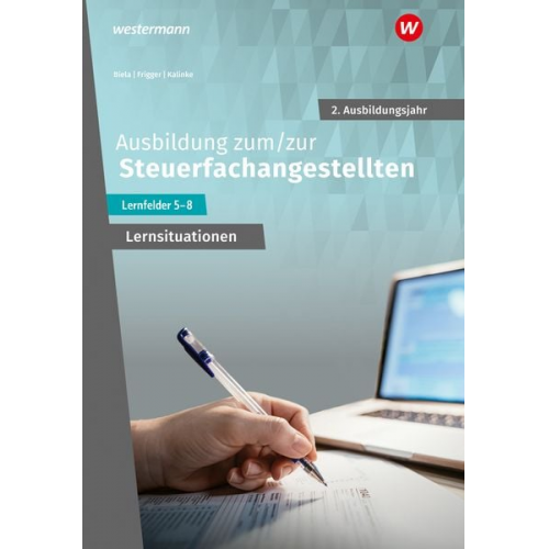 Nadine Frigger Sebastian Kalinke Sven Biela Marcel Kunze - Ausbildung zum/zur Steuerfachangestellten. 2. Ausbildungsjahr Arbeitsheft mit Lernsituationen