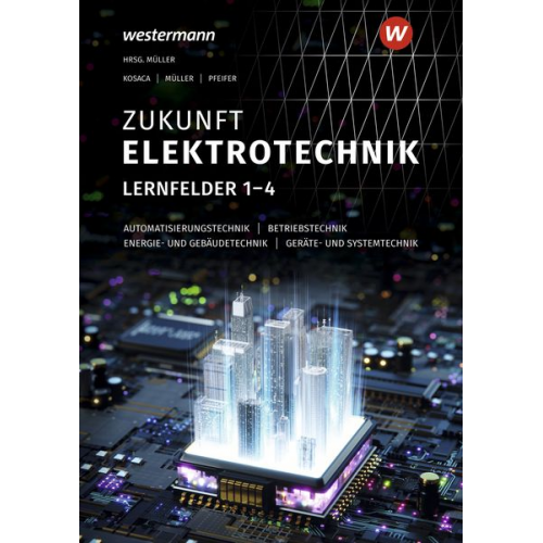 Gabriele Kosaca Detlev Müller Jürgen Pfeifer - Zukunft Elektrotechnik. Grundwissen Lernfelder 1-4: Schulbuch