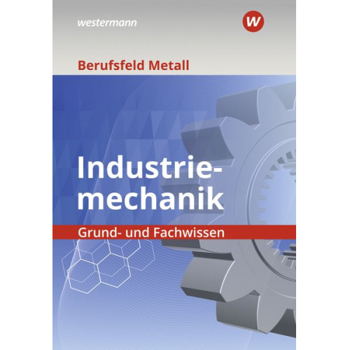 Detlef Müser Werner Schilke Peter Hille Heinrich Weber Klaus Hengesbach - Berufsfeld Metall - Industriemechanik. Grund- und Fachwissen: Schulbuch