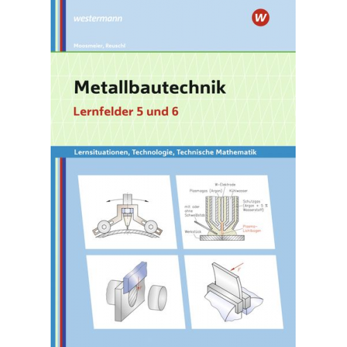 Gertraud Moosmeier Werner Reuschl - Metallbautechnik: Technologie, Technische Mathematik. Lernfelder 5 und 6 Lernsituationen