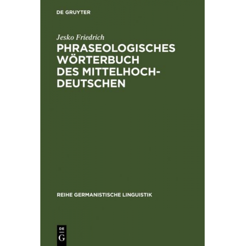 Jesko Friedrich - Phraseologisches Wörterbuch des Mittelhochdeutschen. Germanistische Linguistik,  Band 264