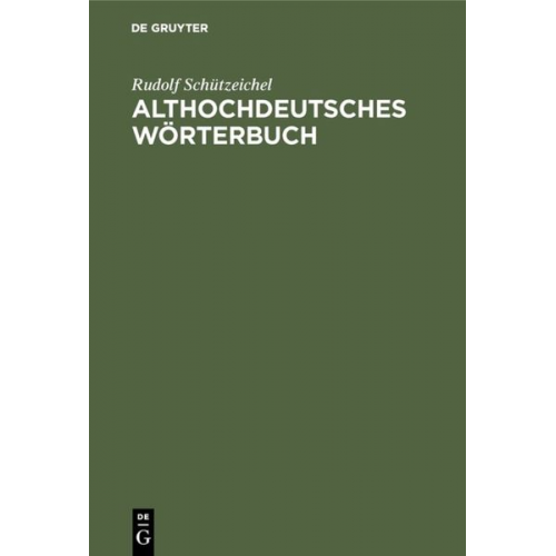 Rudolf Schützeichel - Althochdeutsches Wörterbuch