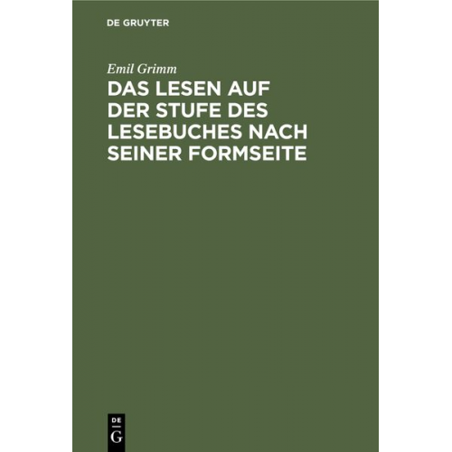 Emil Grimm - Das Lesen auf der Stufe des Lesebuches nach seiner Formseite