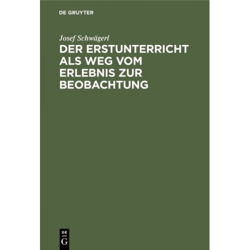 Josef Schwägerl - Der Erstunterricht als Weg vom Erlebnis zur Beobachtung