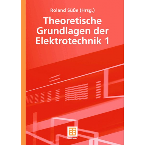 Roland Süsse Peter Burger Ute Diemar Bernd Marx Tom Ströhla - Theoretische Grundlagen der Elektrotechnik 1