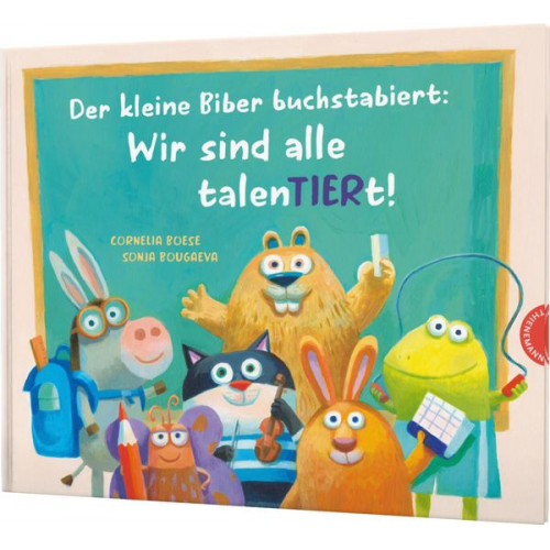 Cornelia Boese - Der kleine Biber buchstabiert: Wir sind alle talenTIERt!