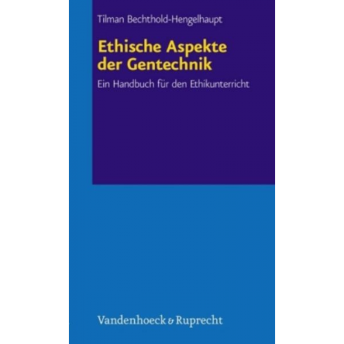 Tilman Bechthold-Hengelhaupt - Ethische Aspekte der Gentechnik