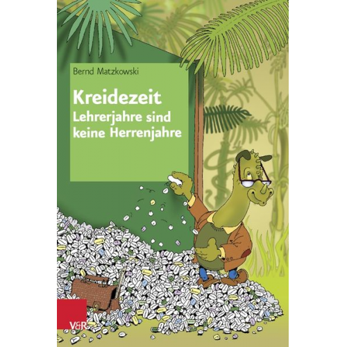 Bernd Matzkowski - Kreidezeit — Lehrerjahre sind keine Herrenjahre