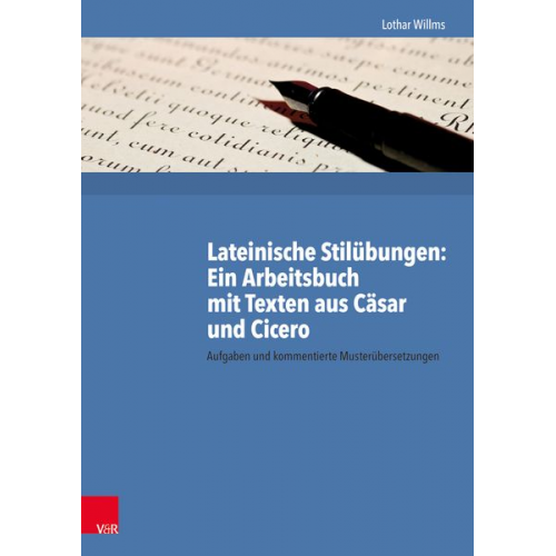 Lothar Willms - Lateinische Stilübungen: Ein Arbeitsbuch mit Texten aus Cäsar und Cicero