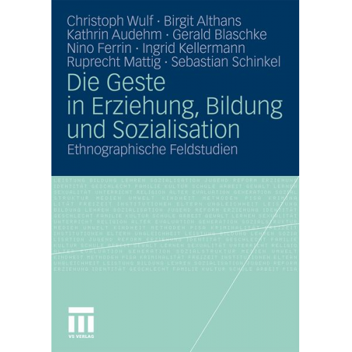 Christoph Wulf Birgit Althans Kathrin Audehm Gerald Blaschke Nino Ferrin - Die Geste in Erziehung, Bildung und Sozialisation