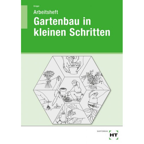 Liesel Krüger - Gartenbau in kleinen Schritten. Schülerarbeitsheft