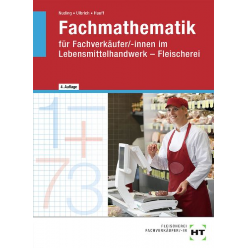 Helmut Nuding Klaus Ulbrich Angela Hauff - Fachmathematik für Fachverkäufer/-innen im Lebensmittelhandwerk. Fleischerei