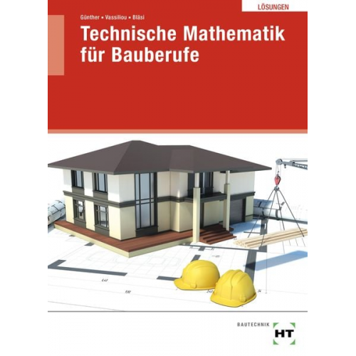 Walter Bläsi Chrisoula Vassiliou Susan Günther - Lösungen Technische Mathematik für Bauberufe