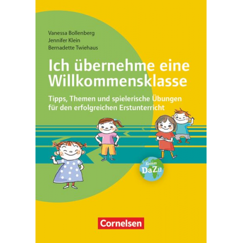 Vanessa Bollenberg Jennifer Klein Bernadette Riedel - Ich übernehme eine Willkommensklasse - Tipps, Themen und spielerische Übungen für den erfolgreichen Erstunterricht