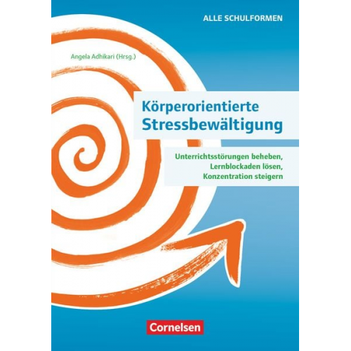 Alexandra Maria Zwigard Angela Maria Adhikari Gabriele Kerber Dirk Johannsen Ulrike Loy - Körperorientierte Stressbewältigung - Unterrichtsstörungen beheben, Lernblockaden lösen, Konzentration steigern