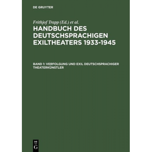 Handbuch des deutschsprachigen Exiltheaters 1933-1945 / Verfolgung und Exil deutschsprachiger Theaterkünstler