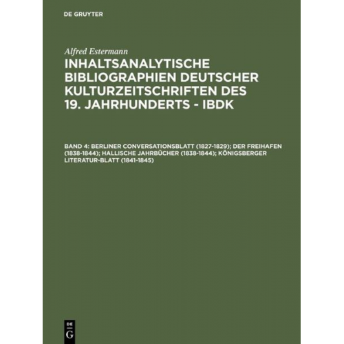 Alfred Estermann - Berliner Conversationsblatt (1827-1829); Der Freihafen (1838-1844); Hallische Jahrbücher (1838-1844); Königsberger Literatur-Blatt (1841-1845)