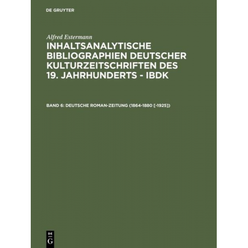 Alfred Estermann - Alfred Estermann: Inhaltsanalytische Bibliographien deutscher Kulturzeitschriften... / Deutsche Roman-Zeitung (1864-1880 [-1925])