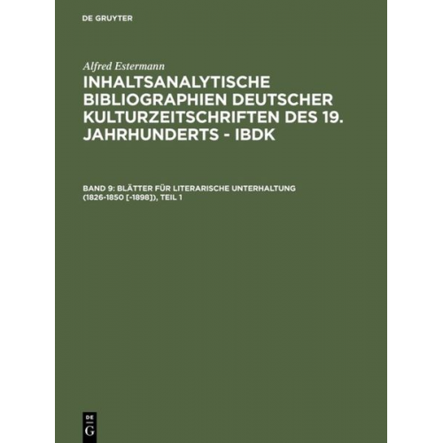 Alfred Estermann - Alfred Estermann: Inhaltsanalytische Bibliographien deutscher Kulturzeitschriften... / Blätter für literarische Unterhaltung (1826-1850 [-1898])