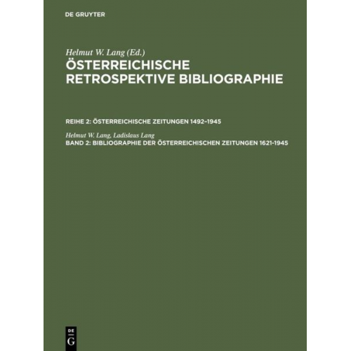 Helmut W. Lang Ladislaus Lang - Österreichische Retrospektive Bibliographie. Österreichische Zeitungen 1492–1945 / Bibliographie der österreichischen Zeitungen 1621–1945