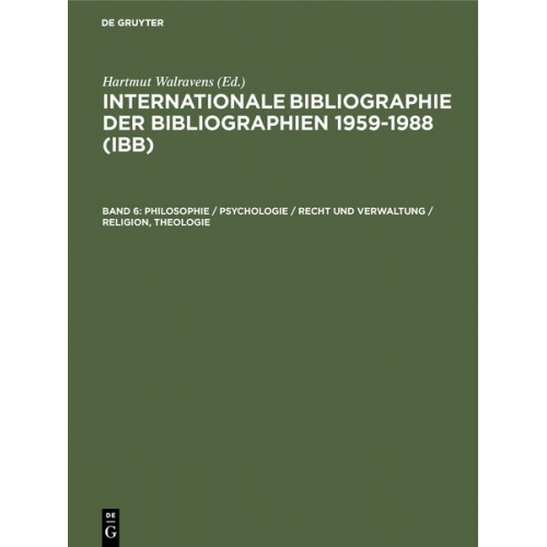 Hartmut Walravens - Internationale Bibliographie der Bibliographien 1959-1988 (IBB) / Philosophie / Psychologie / Recht und Verwaltung / Religion, Theologie