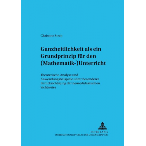 Christine Streit - Ganzheitlichkeit als ein Grundprinzip für den (Mathematik-)Unterricht