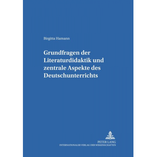 Birgitta Hamann - Grundfragen der Literaturdidaktik und zentrale Aspekte des Deutschunterrichts