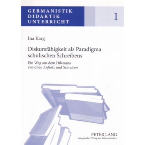 Ina Karg - Diskursfähigkeit als Paradigma schulischen Schreibens