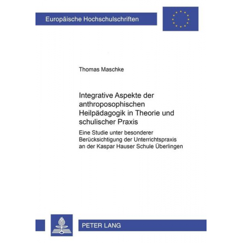 Thomas Maschke - Integrative Aspekte der anthroposophischen Heilpädagogik in Theorie und schulischer Praxis