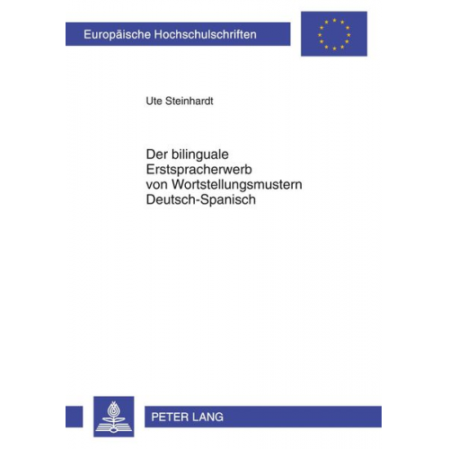 Ute Steinhardt - Der bilinguale Erstspracherwerb von Wortstellungsmustern Deutsch–Spanisch