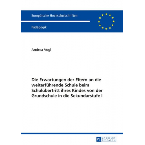 Andrea Vogl - Die Erwartungen der Eltern an die weiterführende Schule beim Schulübertritt ihres Kindes von der Grundschule in die Sekundarstufe I