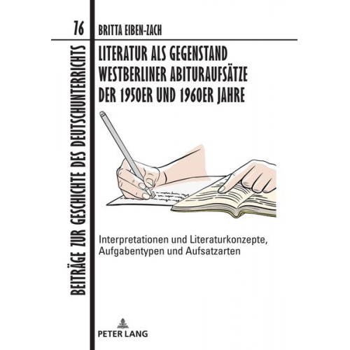 Britta Eiben-Zach - Literatur als Gegenstand Westberliner Abituraufsätze der 1950er und 1960er Jahre