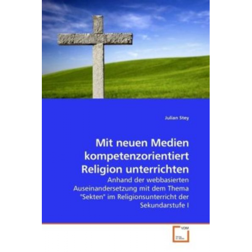 Julian Stey - Stey, J: Mit neuen Medien kompetenzorientiert Religion unter