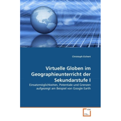 Christoph Eichert - Eichert, C: Virtuelle Globen im Geographieunterricht der Sek