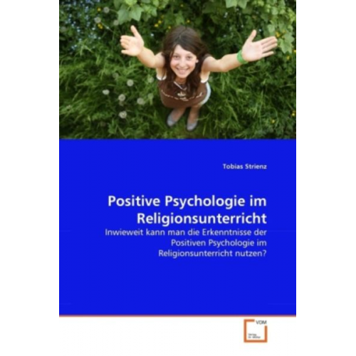 Tobias Strienz - Strienz, T: Positive Psychologie im Religionsunterricht