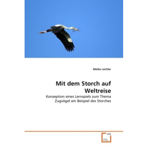 Meike Lechler - Lechler, M: Mit dem Storch auf Weltreise