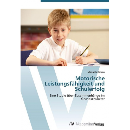 Manuela Dicken - Motorische Leistungsfähigkeit und Schulerfolg