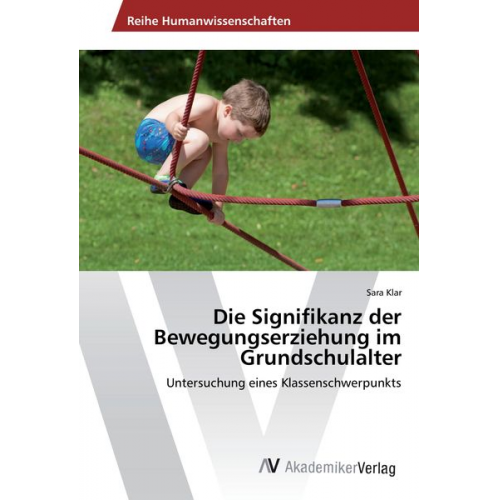 Sara Klar - Die Signifikanz der Bewegungserziehung im Grundschulalter