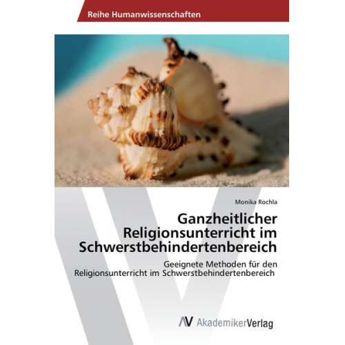 Monika Rochla - Ganzheitlicher Religionsunterricht im Schwerstbehindertenbereich